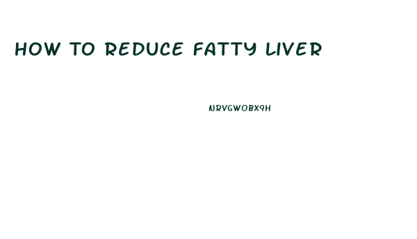 How To Reduce Fatty Liver