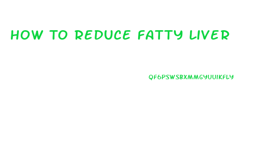 How To Reduce Fatty Liver