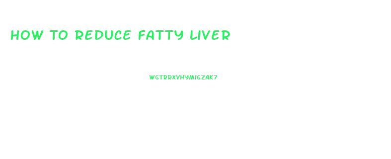 How To Reduce Fatty Liver