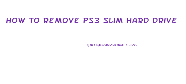 How To Remove Ps3 Slim Hard Drive