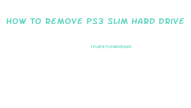 How To Remove Ps3 Slim Hard Drive