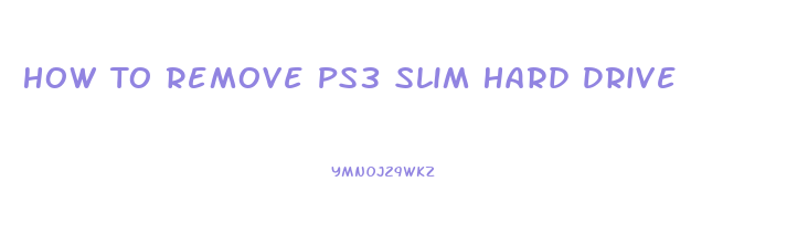 How To Remove Ps3 Slim Hard Drive