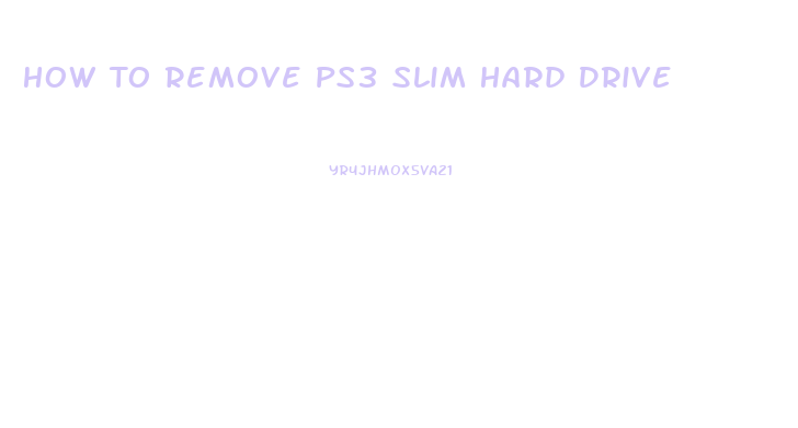 How To Remove Ps3 Slim Hard Drive