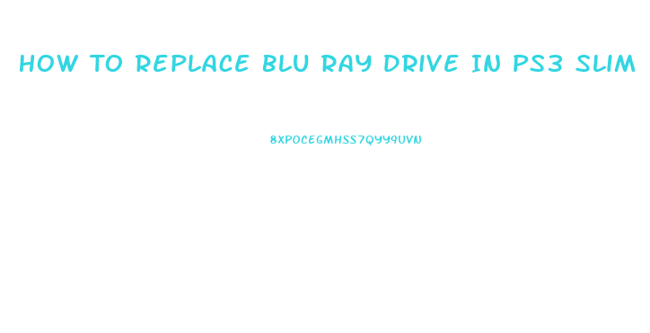 How To Replace Blu Ray Drive In Ps3 Slim