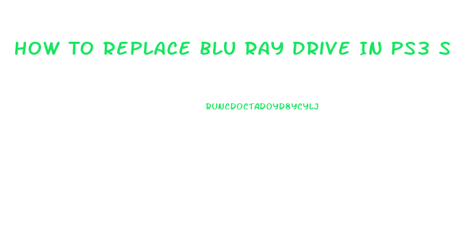 How To Replace Blu Ray Drive In Ps3 Slim