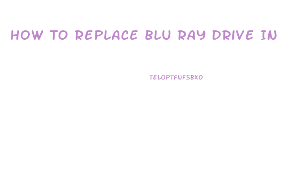 How To Replace Blu Ray Drive In Ps3 Slim