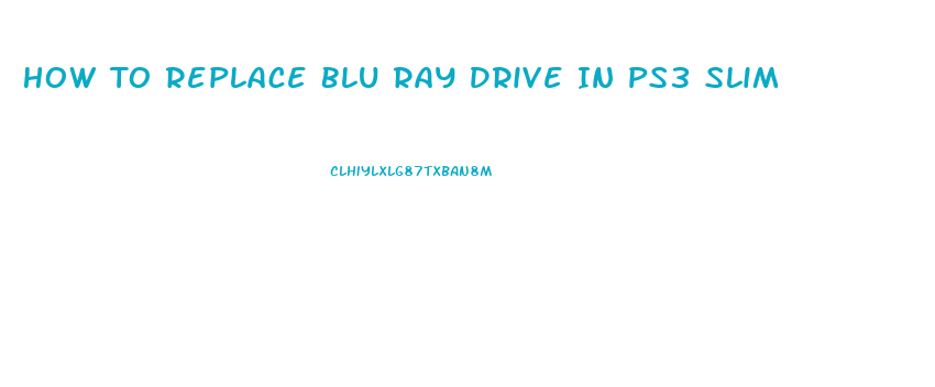 How To Replace Blu Ray Drive In Ps3 Slim