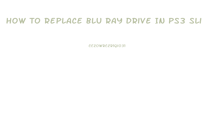 How To Replace Blu Ray Drive In Ps3 Slim
