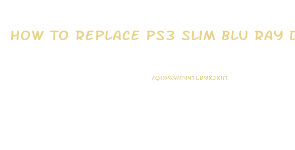 How To Replace Ps3 Slim Blu Ray Drive