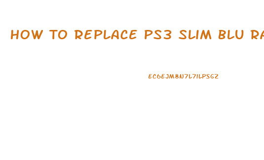 How To Replace Ps3 Slim Blu Ray Drive