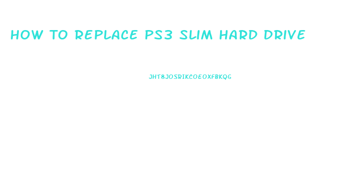 How To Replace Ps3 Slim Hard Drive