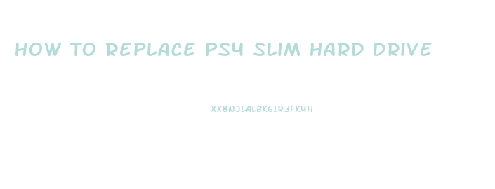 How To Replace Ps4 Slim Hard Drive