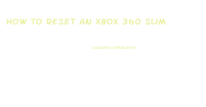 How To Reset An Xbox 360 Slim