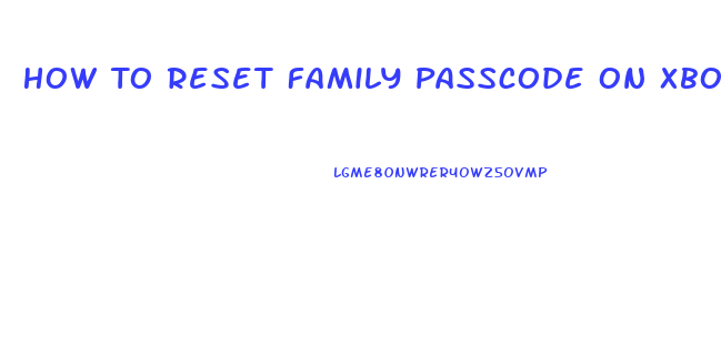 How To Reset Family Passcode On Xbox 360 Slim