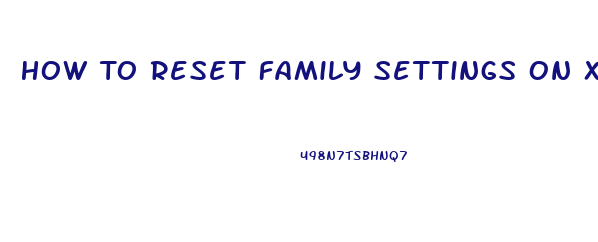 How To Reset Family Settings On Xbox 360 Slim