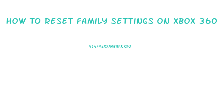 How To Reset Family Settings On Xbox 360 Slim