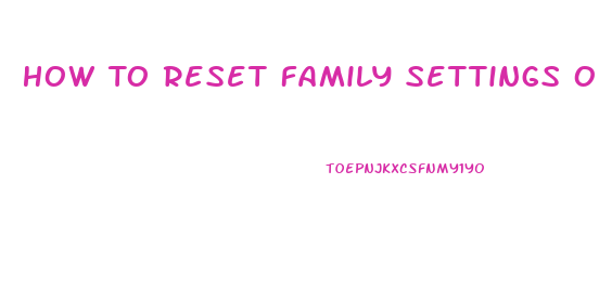 How To Reset Family Settings On Xbox 360 Slim