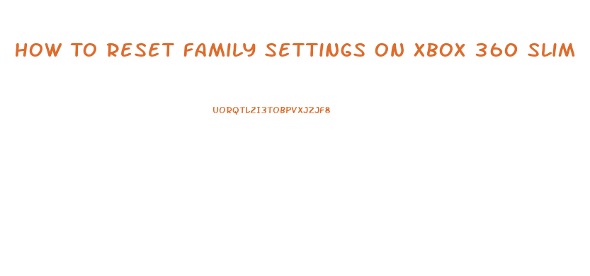 How To Reset Family Settings On Xbox 360 Slim