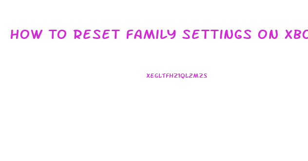 How To Reset Family Settings On Xbox 360 Slim