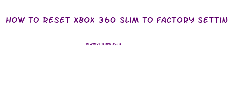 How To Reset Xbox 360 Slim To Factory Settings