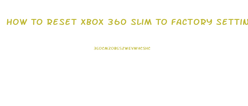 How To Reset Xbox 360 Slim To Factory Settings