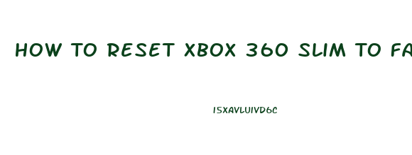 How To Reset Xbox 360 Slim To Factory Settings