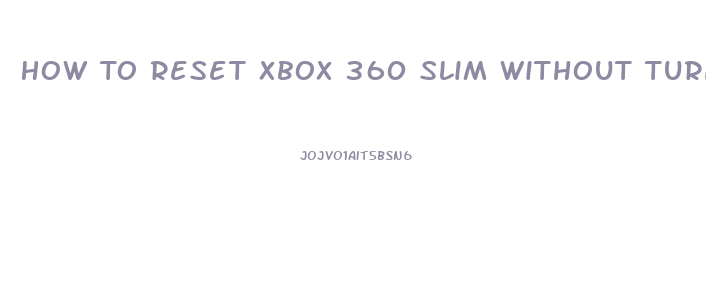 How To Reset Xbox 360 Slim Without Turning It On