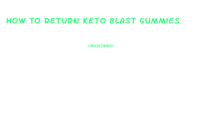 How To Return Keto Blast Gummies