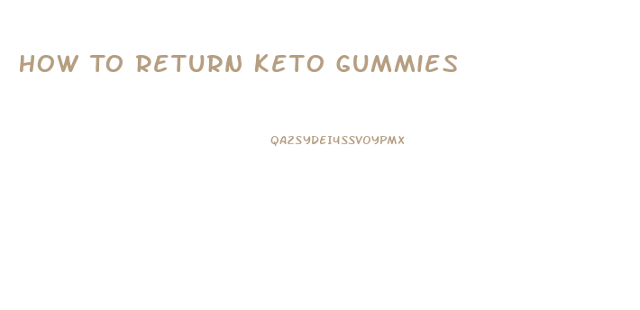 How To Return Keto Gummies