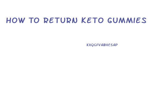 How To Return Keto Gummies