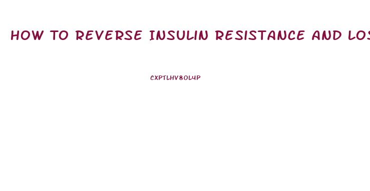How To Reverse Insulin Resistance And Lose Weight