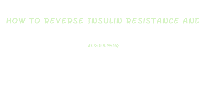 How To Reverse Insulin Resistance And Lose Weight