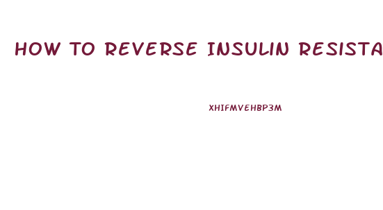 How To Reverse Insulin Resistance And Lose Weight