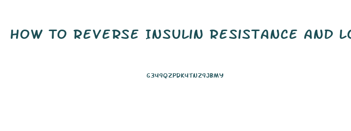 How To Reverse Insulin Resistance And Lose Weight