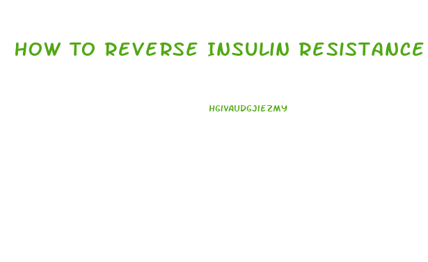 How To Reverse Insulin Resistance And Lose Weight