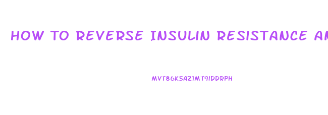 How To Reverse Insulin Resistance And Lose Weight