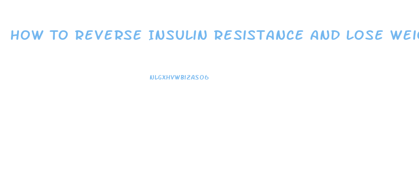 How To Reverse Insulin Resistance And Lose Weight