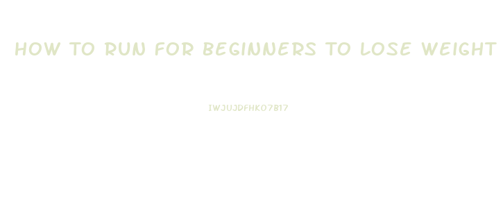 How To Run For Beginners To Lose Weight