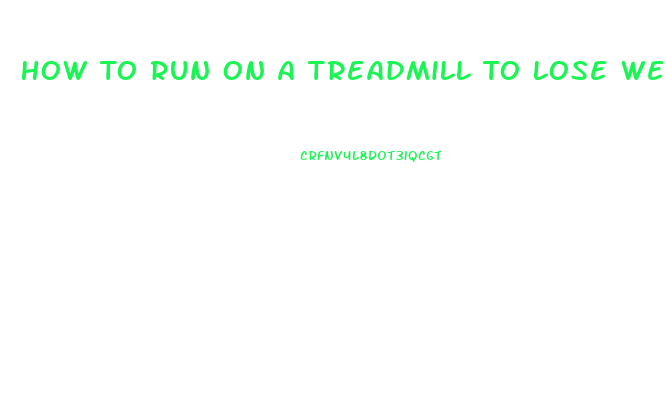 How To Run On A Treadmill To Lose Weight