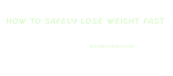 How To Safely Lose Weight Fast