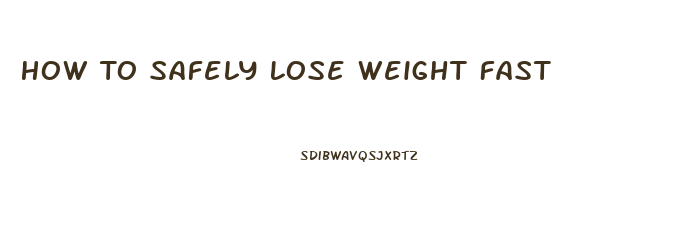 How To Safely Lose Weight Fast