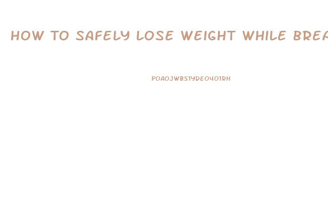 How To Safely Lose Weight While Breastfeeding