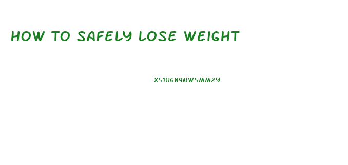 How To Safely Lose Weight