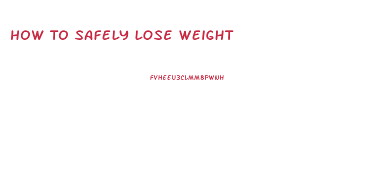 How To Safely Lose Weight