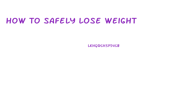 How To Safely Lose Weight