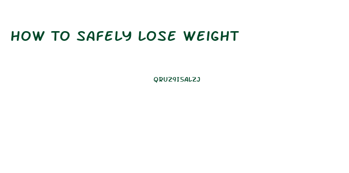 How To Safely Lose Weight