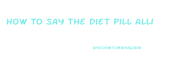 How To Say The Diet Pill Alli