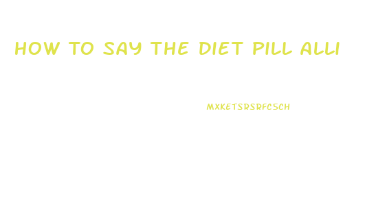 How To Say The Diet Pill Alli