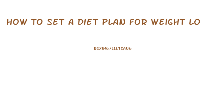 How To Set A Diet Plan For Weight Loss