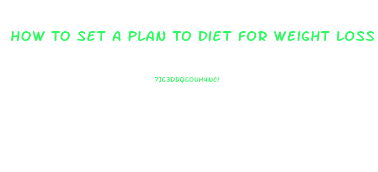 How To Set A Plan To Diet For Weight Loss